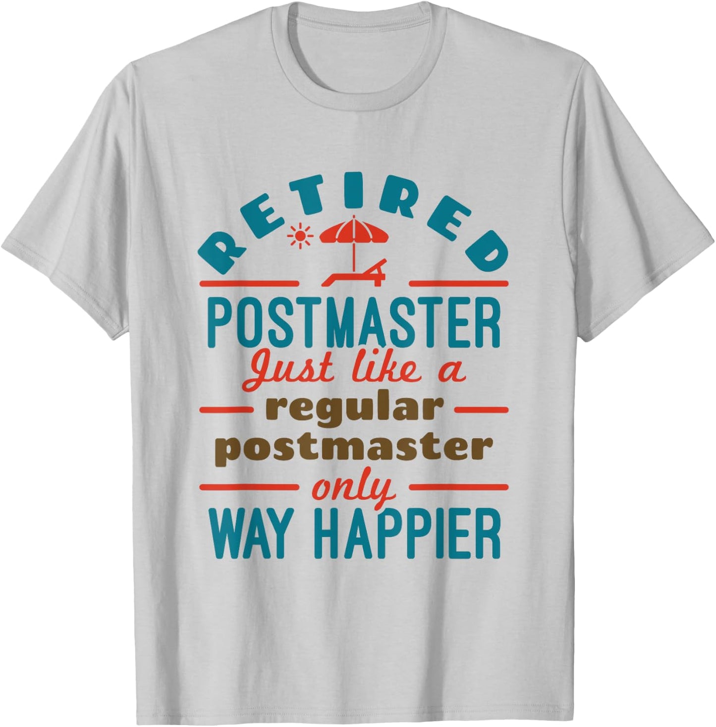 Retired Mailman Postmaster Retirement Way Happier T-Shirt - T-Shirt | Ash