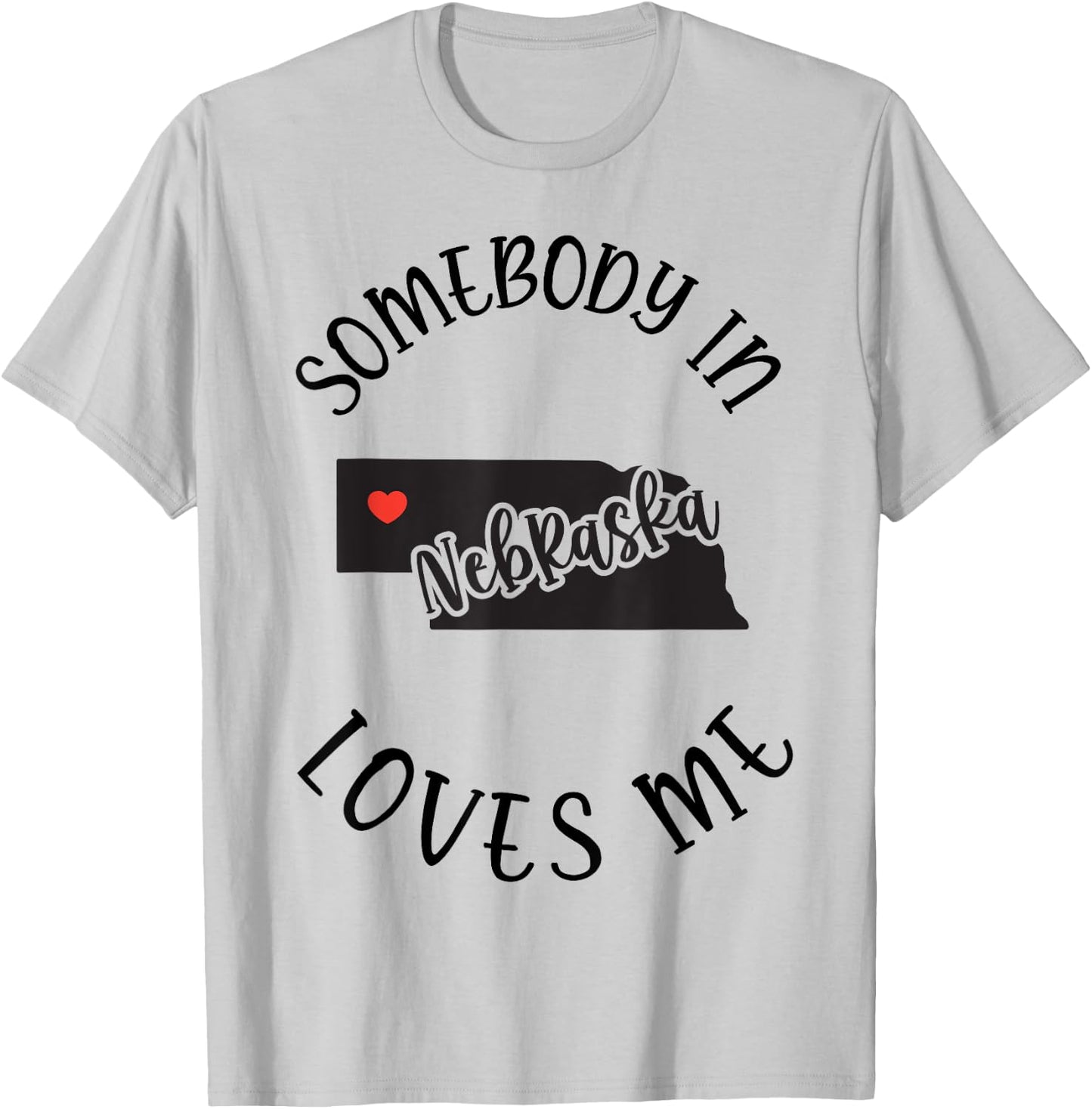 Somebody In Nebraska Loves Me T-Shirt - T-Shirt | Ash