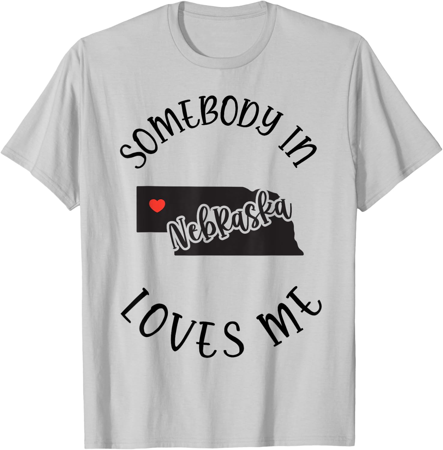 Somebody In Nebraska Loves Me T-Shirt - T-Shirt | Ash