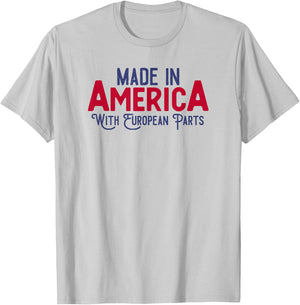 Made in America with European parts T-Shirt - T-Shirt | Ash
