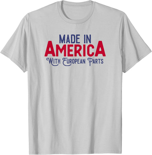 Made in America with European parts T-Shirt - T-Shirt | Ash