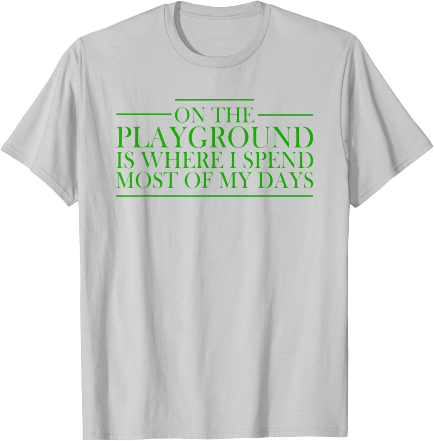On The Playground Is Where I Spend Most Of My Days Teacher Women T-Shirt - T-Shirt | Ash