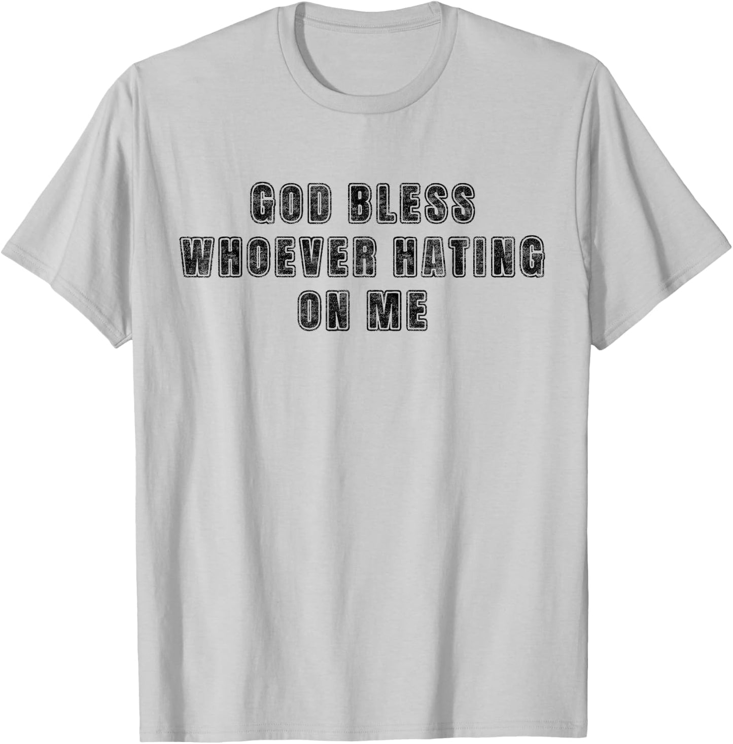 God Bless Whoever Hating On Me T-Shirt - T-Shirt | Ash