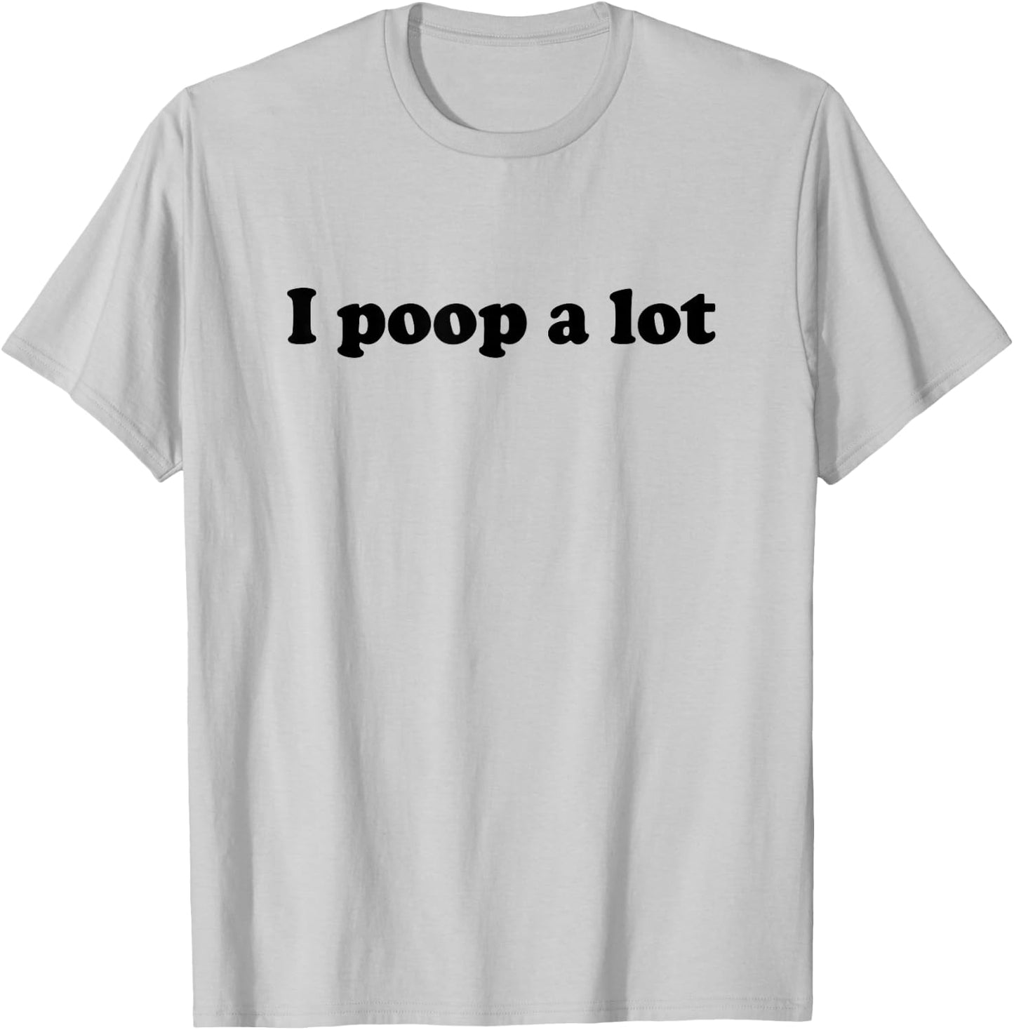 TooMerch I Poop A Lot Store -Adults White Cotton Polyester Short Sleeve Small T-Shirt - T-Shirt | Ash