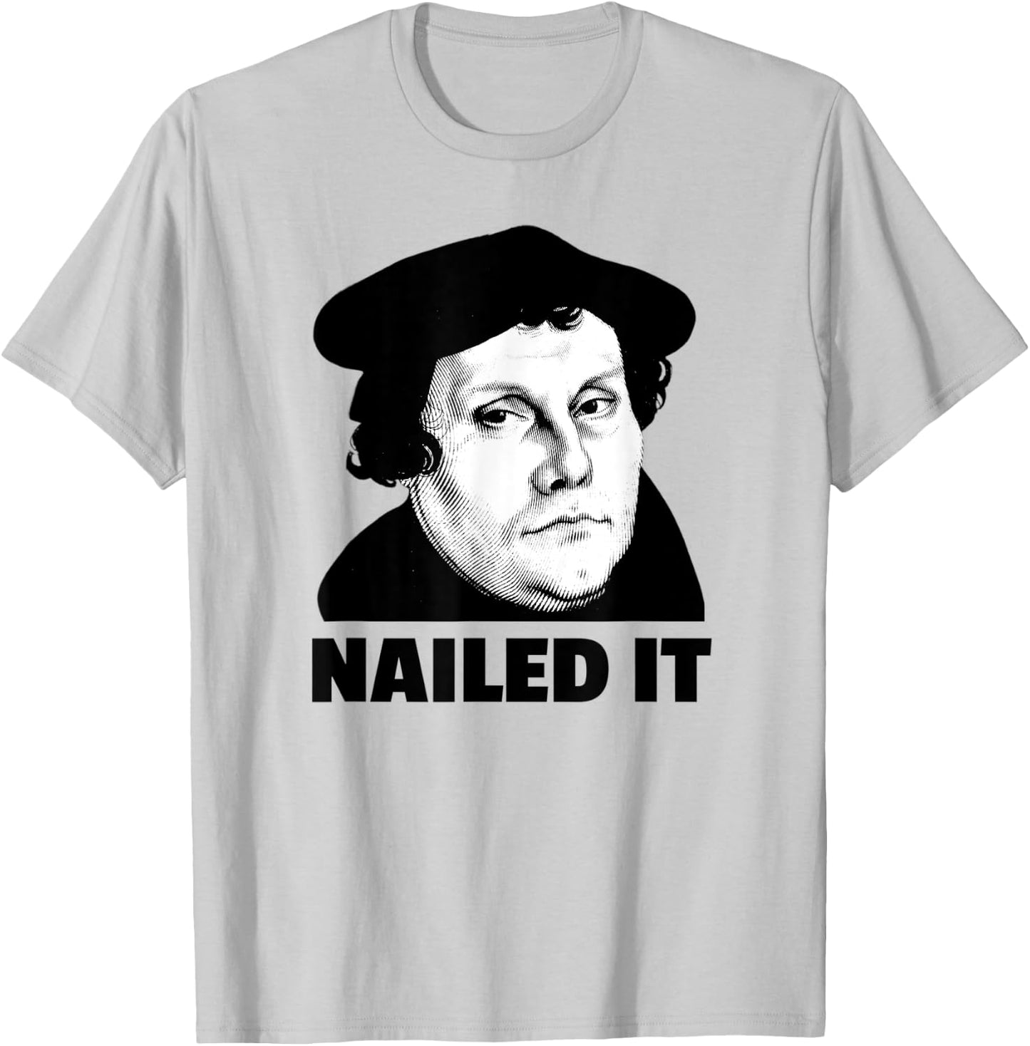 Martin Luther Nailed It Reformation Day Reformed Christian T-Shirt - T-Shirt | Ash