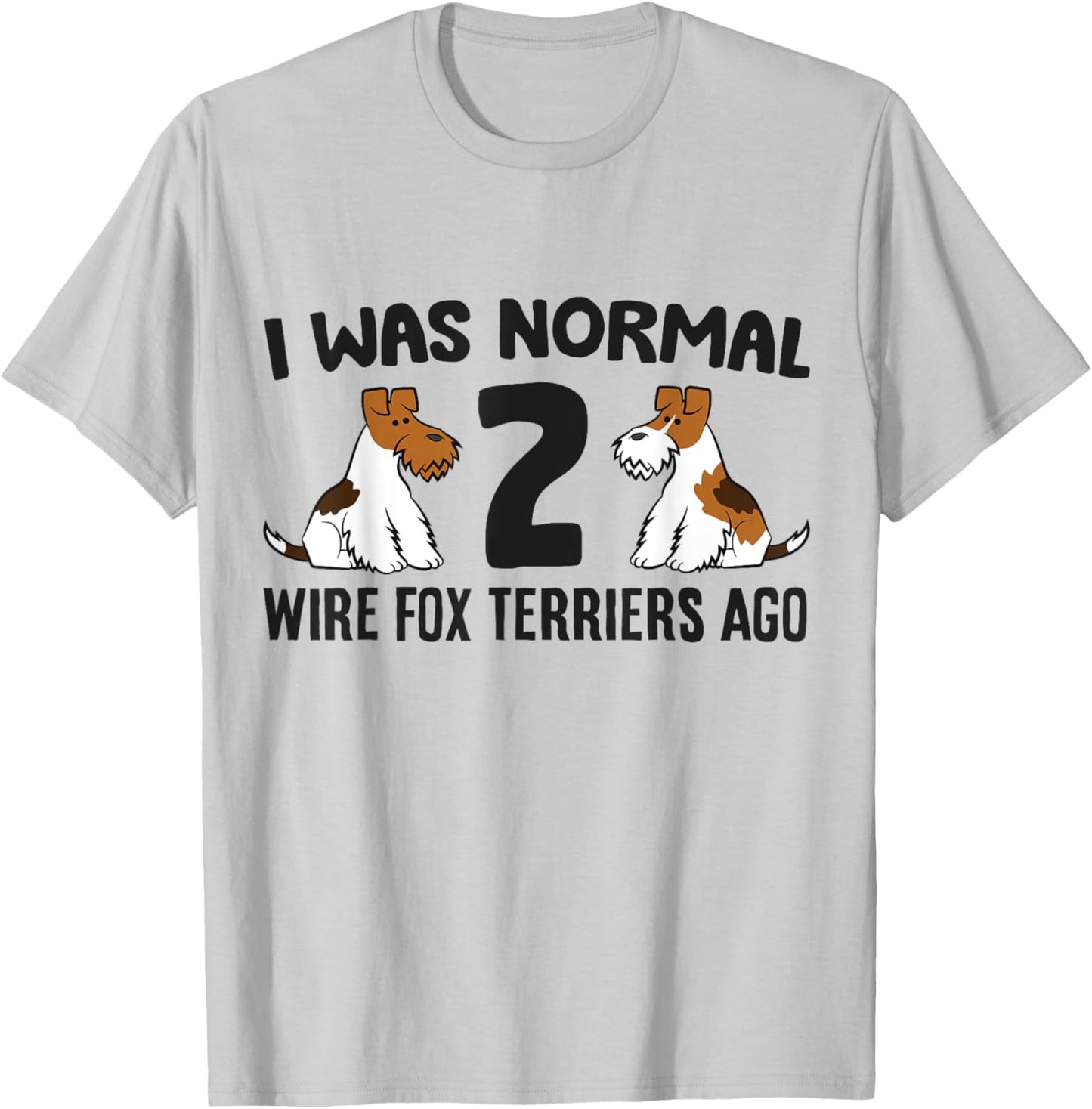 I Was Normal 2 Wire Hair Fox Terriers Ago Wire Fox Terrier T-Shirt - T-Shirt | Ash