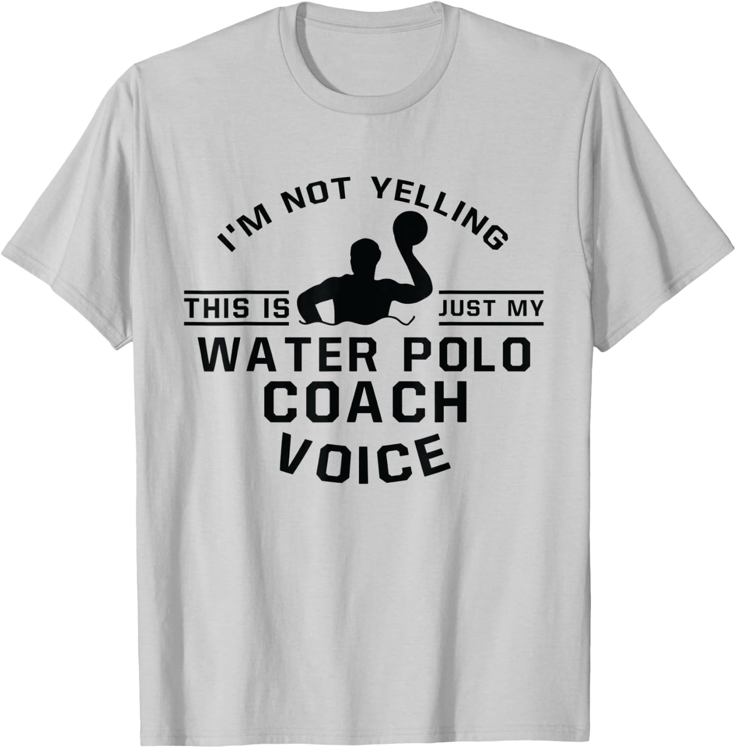 I'm Not Yelling This Is Just Voice - Water Polo Coach T-Shirt - T-Shirt | Ash