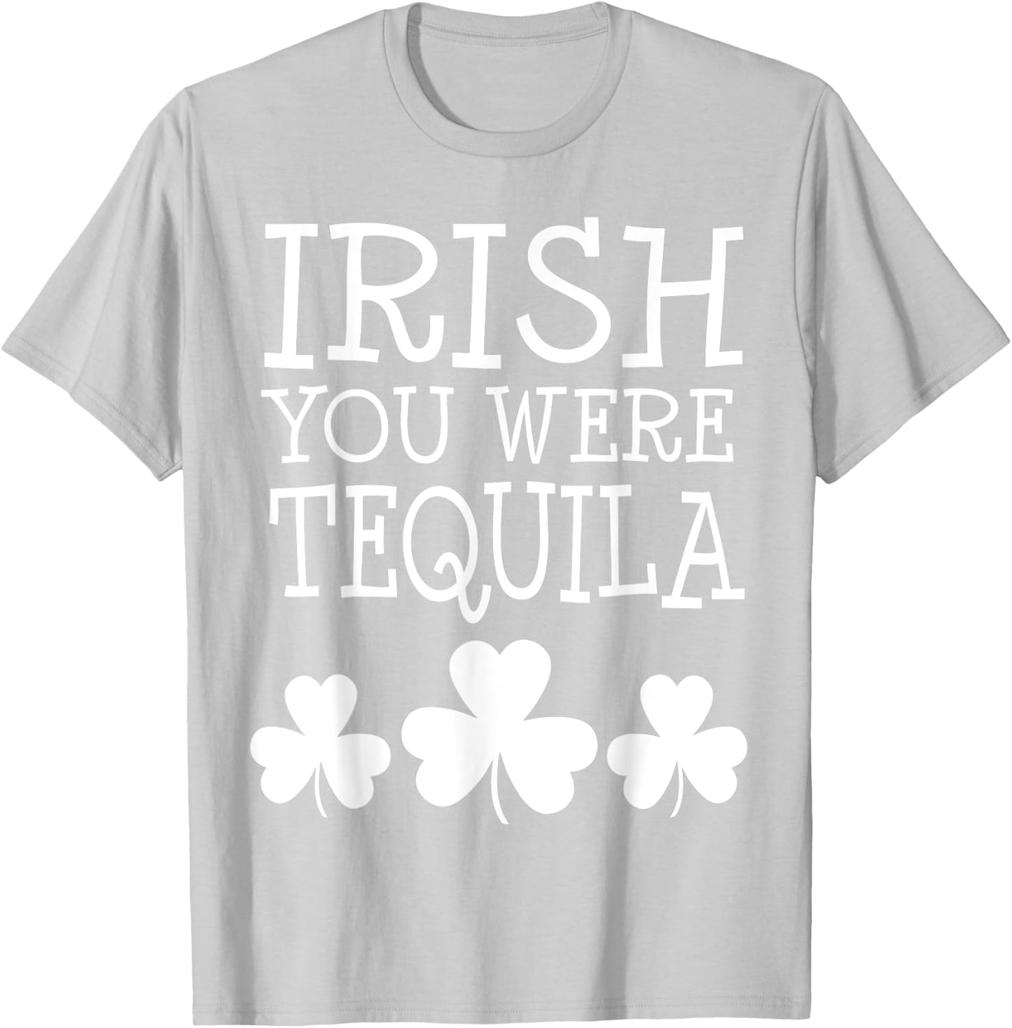 Irish You Were Tequila St Patricks Day Shamrock Drinking T-Shirt - T-Shirt | Ash
