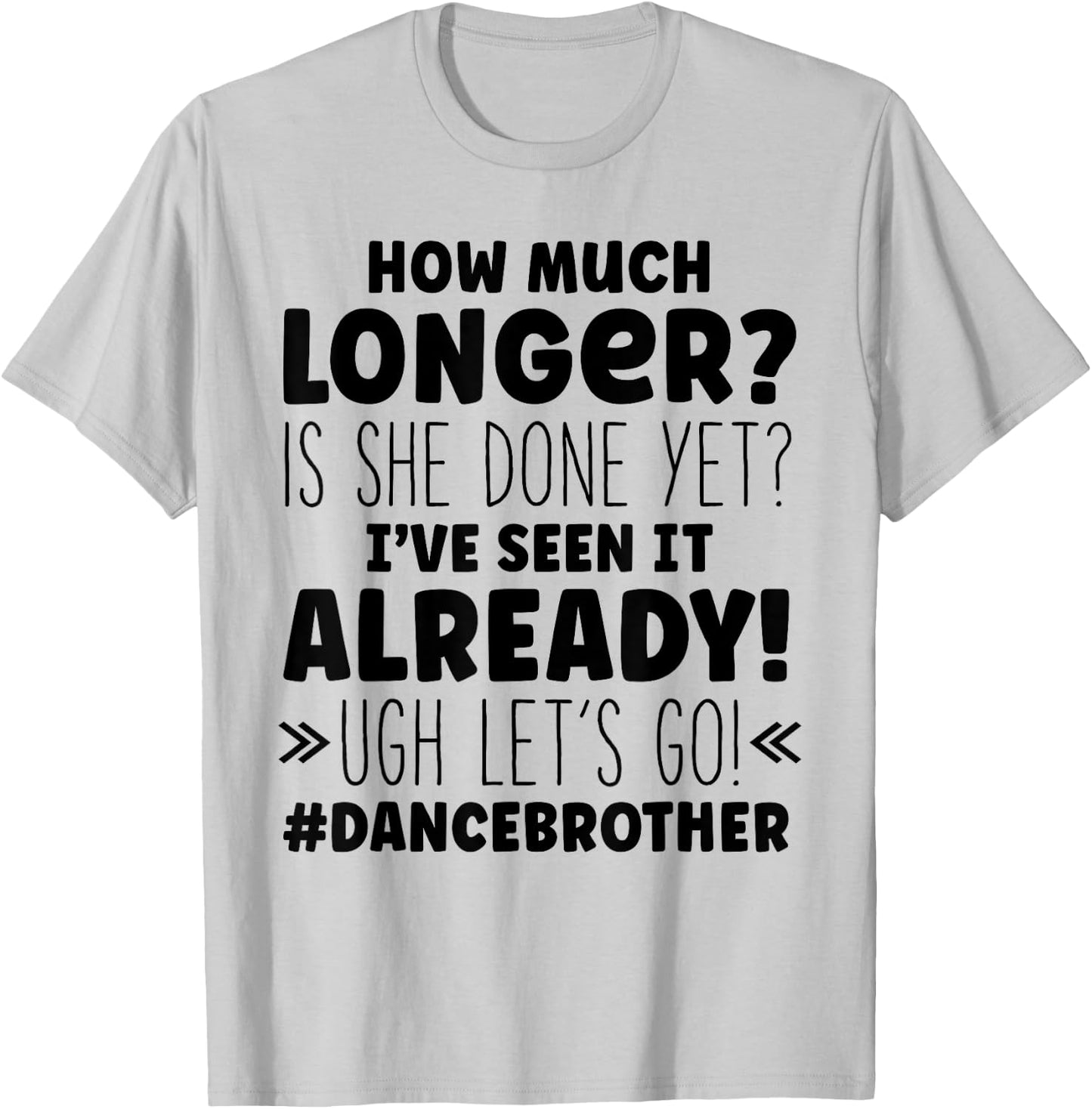 Dance Brother How Much Longer Funny Dancing Cheer Bro T-Shirt - T-Shirt | Ash