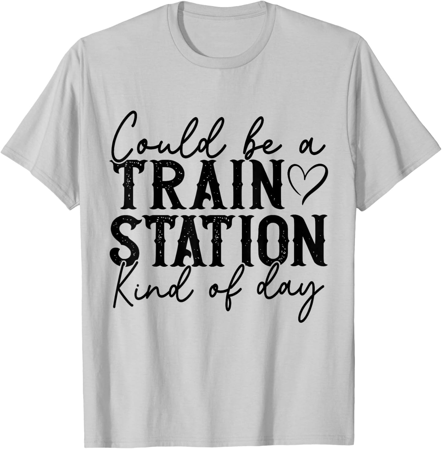 Could Be A Train Station Kinda Day T-Shirt - T-Shirt | Ash
