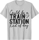 Could Be A Train Station Kinda Day T-Shirt - T-Shirt | Ash