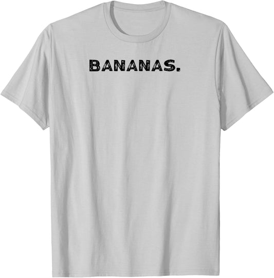 Shirt That Says Bananas. T-Shirt - T-Shirt | Ash