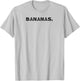 Shirt That Says Bananas. T-Shirt - T-Shirt | Ash