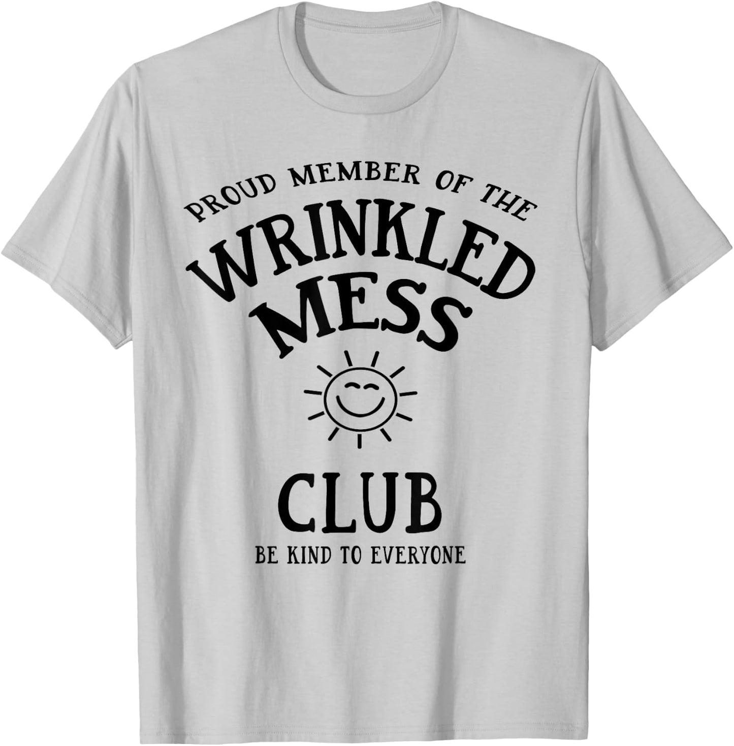 Proud Member of the Wrinkled Mess Club T-Shirt - T-Shirt | Ash