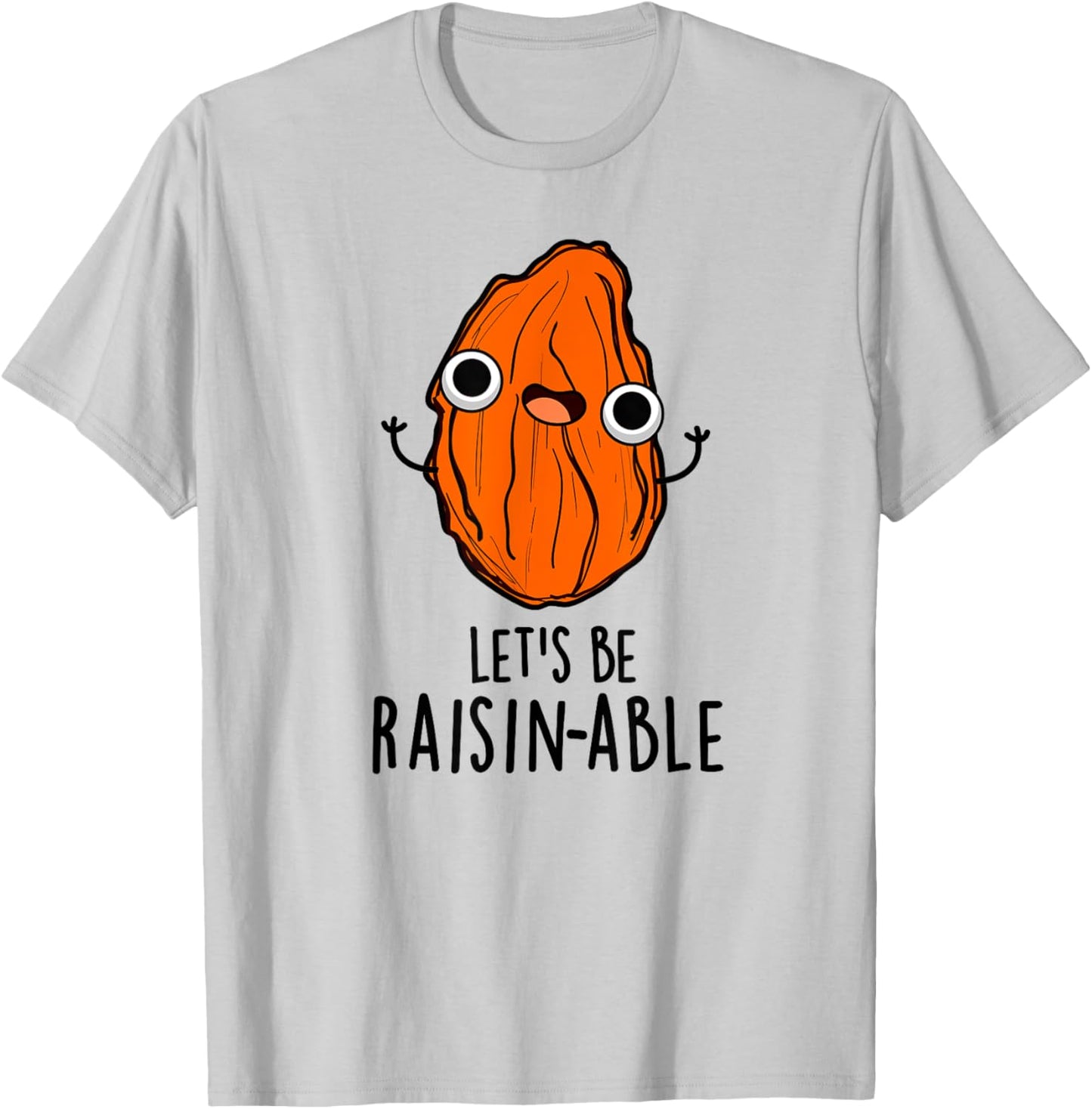 Let's Be Raisin-able Funny Raisin Pun T-Shirt - T-Shirt | Ash