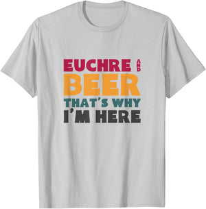 Euchre And Beer That's Why I'm Here T-Shirt - T-Shirt | Ash