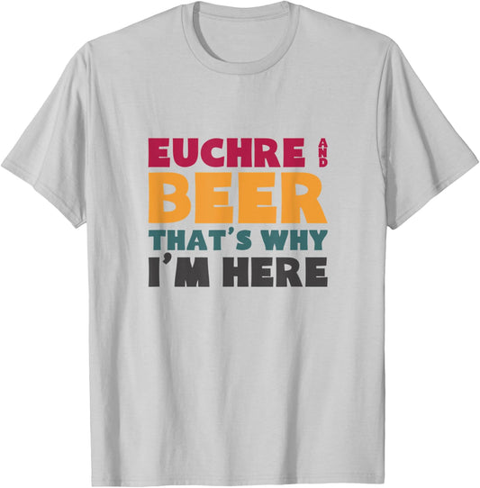 Euchre And Beer That's Why I'm Here T-Shirt - T-Shirt | Ash