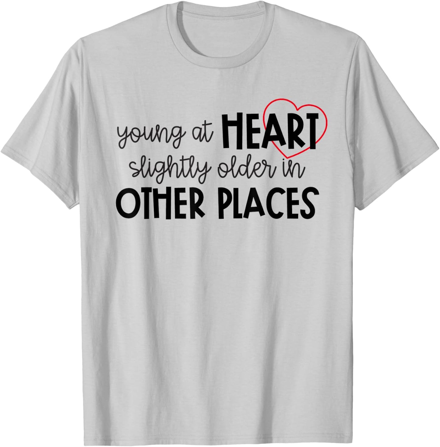 Young at Heart Slightly Older in Other Places Funny Birthday T-Shirt - T-Shirt | Ash