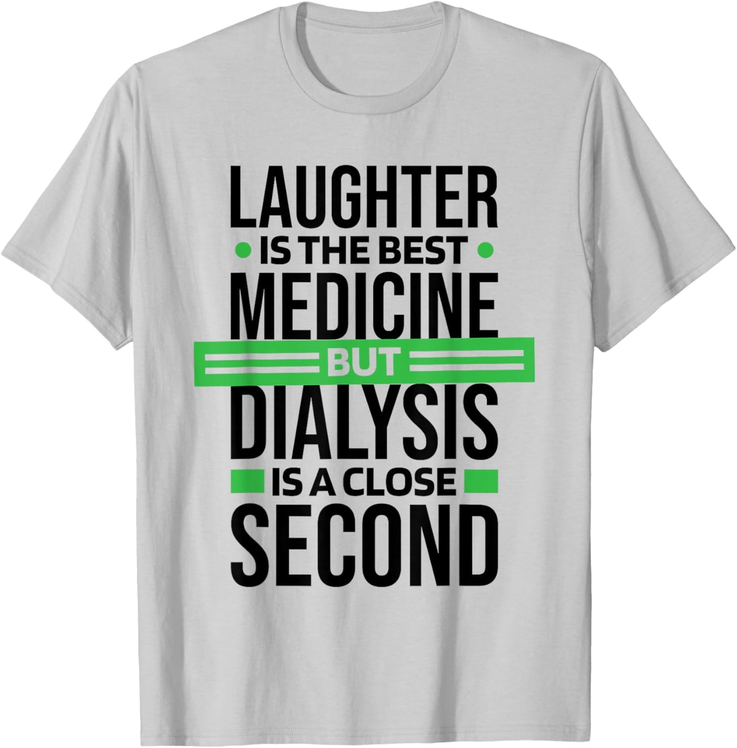 Dialysis Is A Close Second To Laughter, Dialysis Technician T-Shirt - T-Shirt | Ash