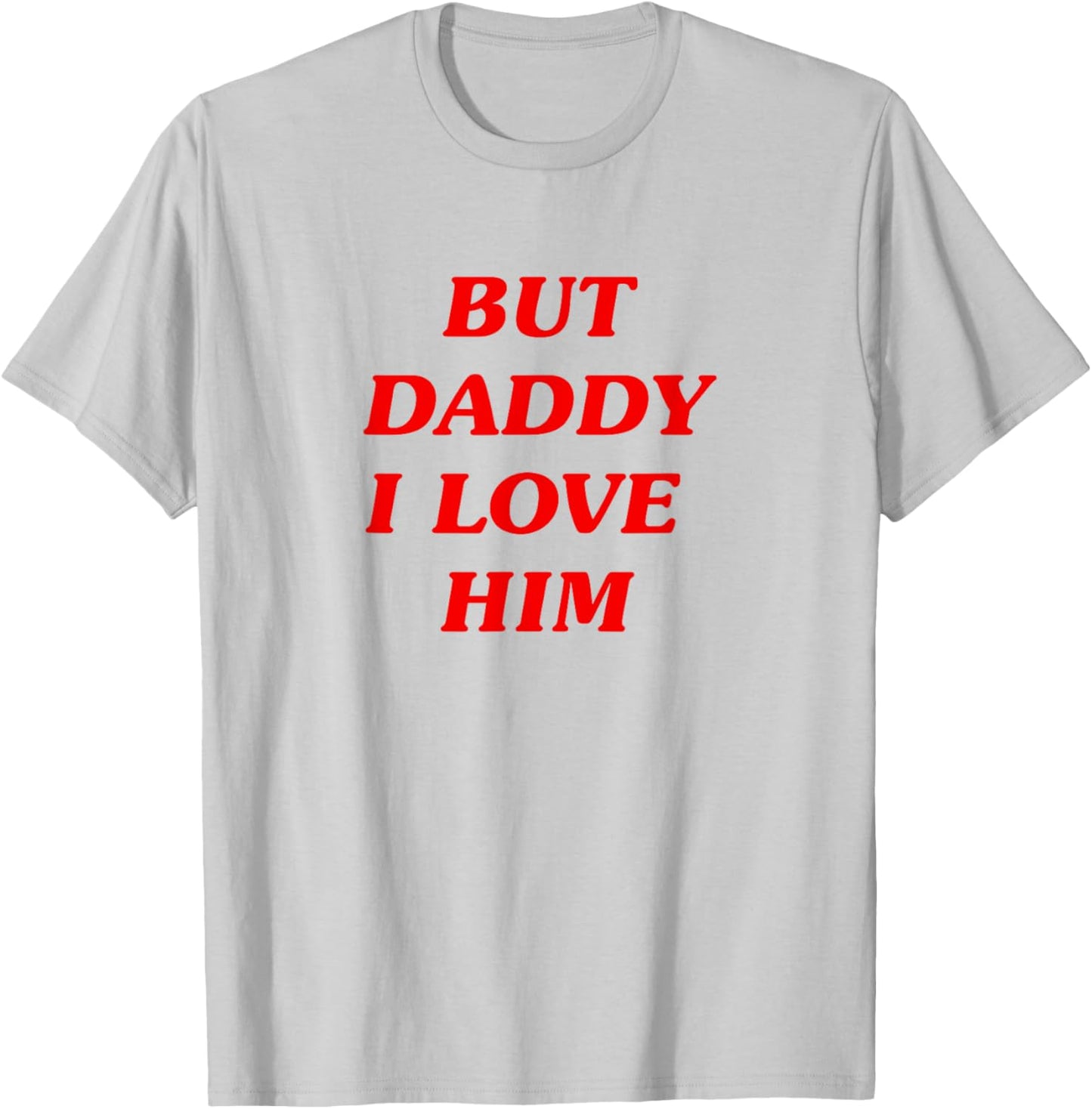 But Daddy I Love Him Style Party Y2K T-Shirt - T-Shirt | Ash