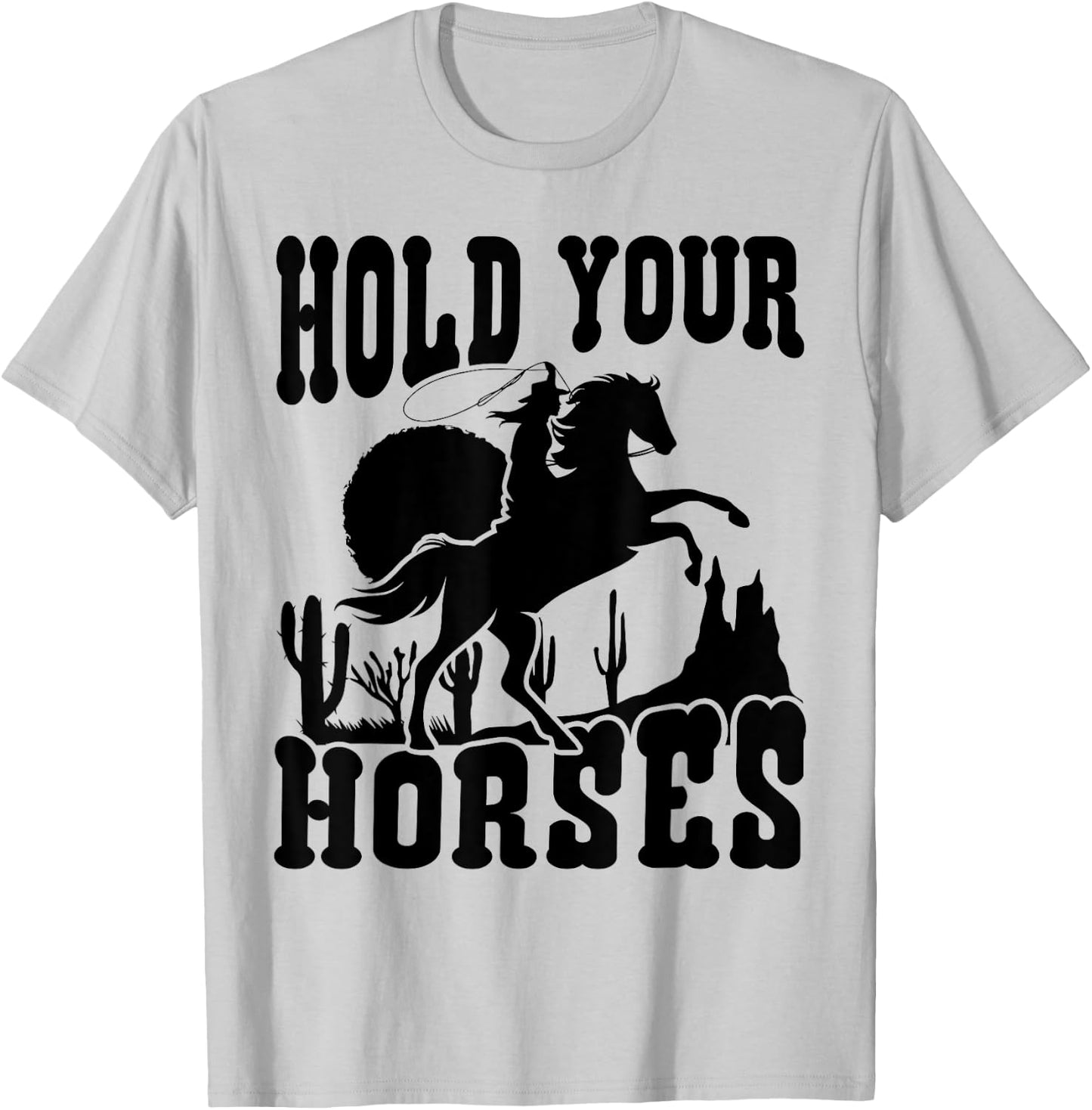 Hold Your Horses Western Country Southern Cowgirl Funny T-Shirt - T-Shirt | Ash