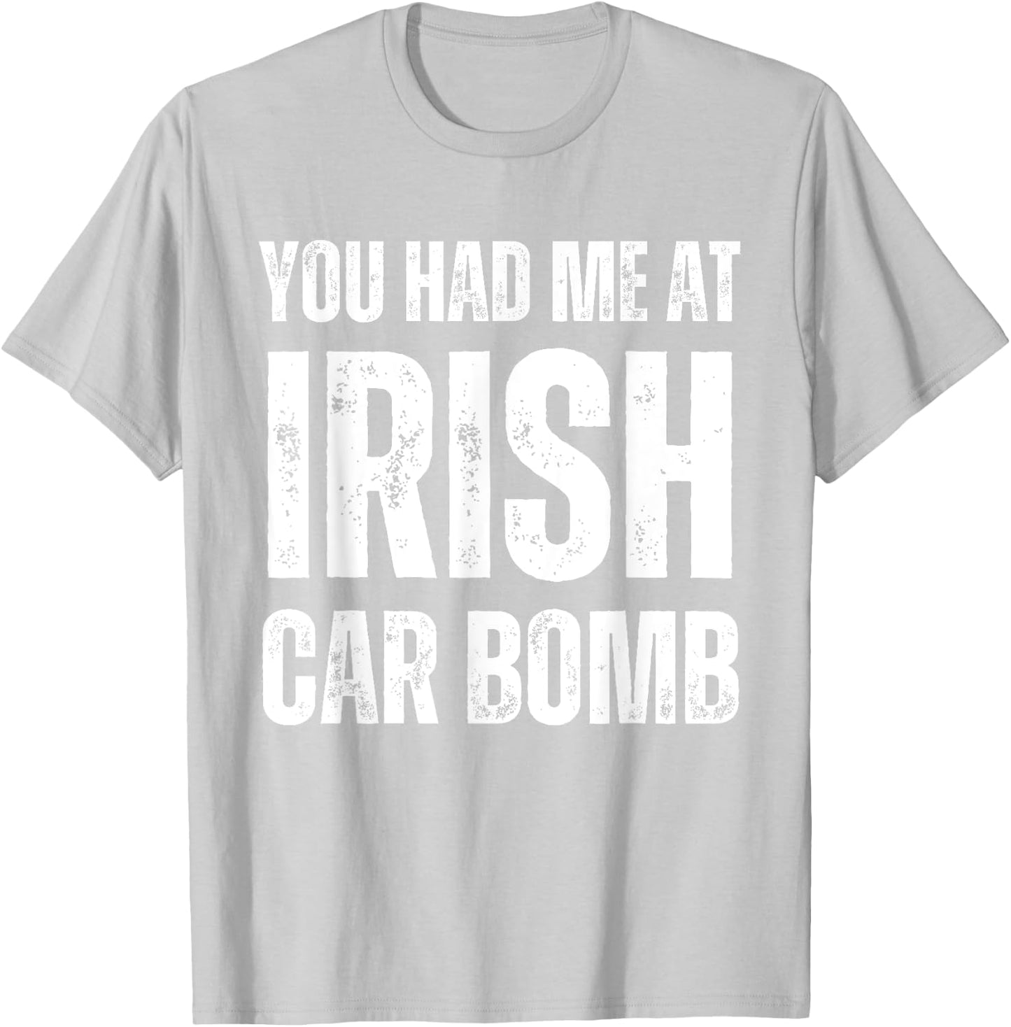You Had Me At Irish Car Bomb Funny St Patricks Day Drinking T-Shirt - T-Shirt | Ash