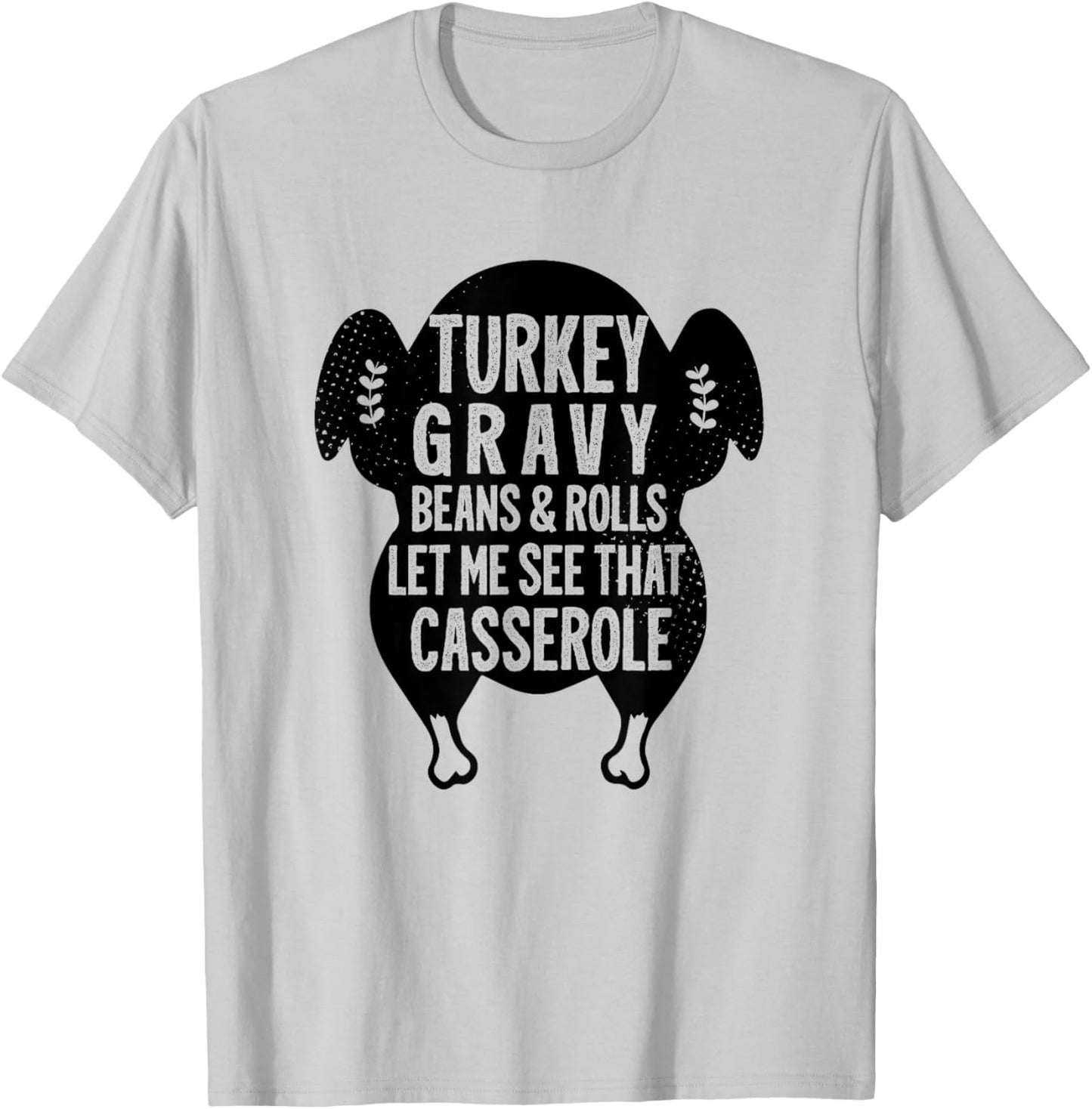 Funny Turkey Gravy Beans And Rolls Let Me See That Casserole T-Shirt - T-Shirt | Ash