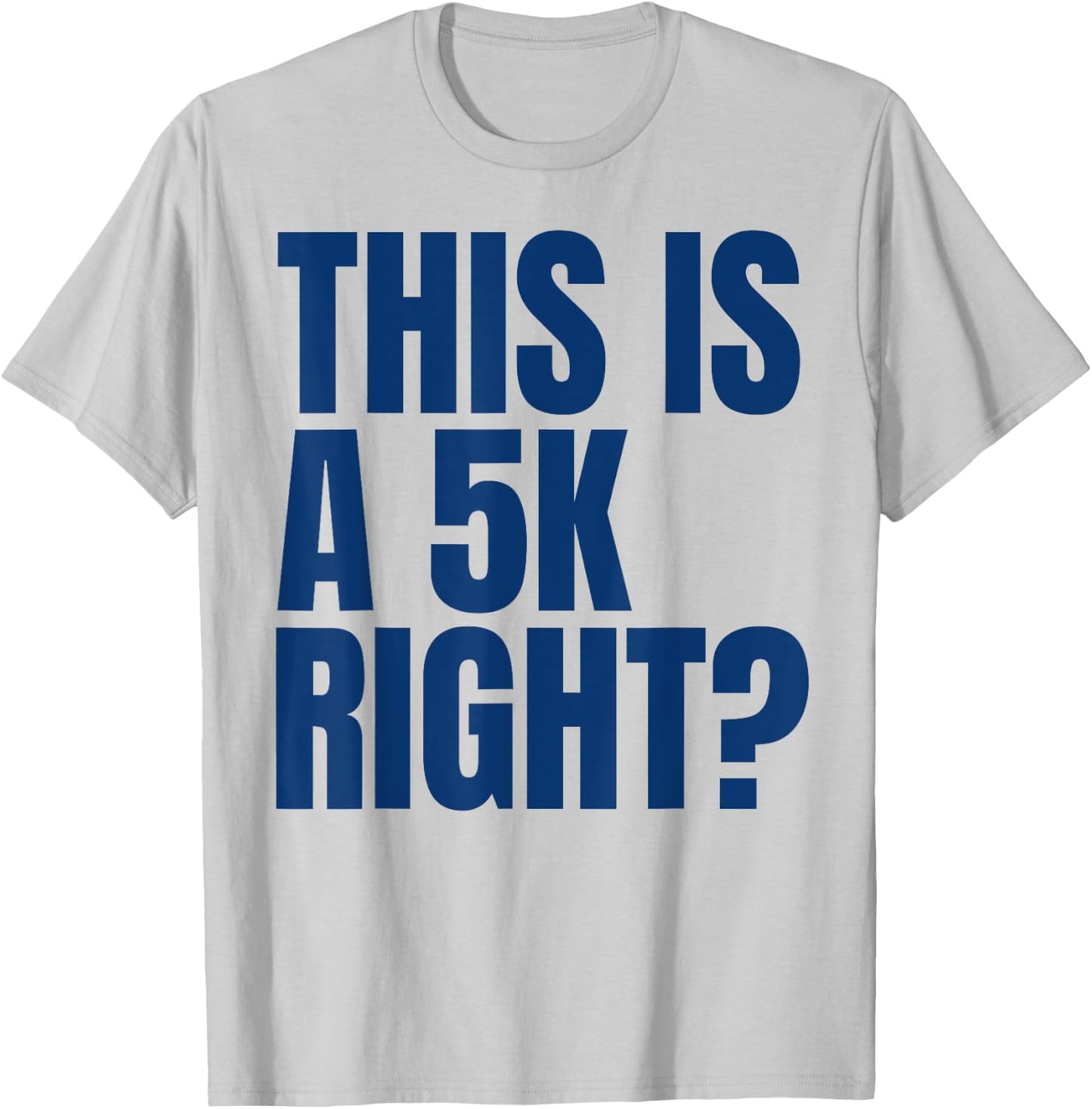 This Is A 5K Right Ultra Runner Funny Ultra Marathon Runners T-Shirt - T-Shirt | Ash