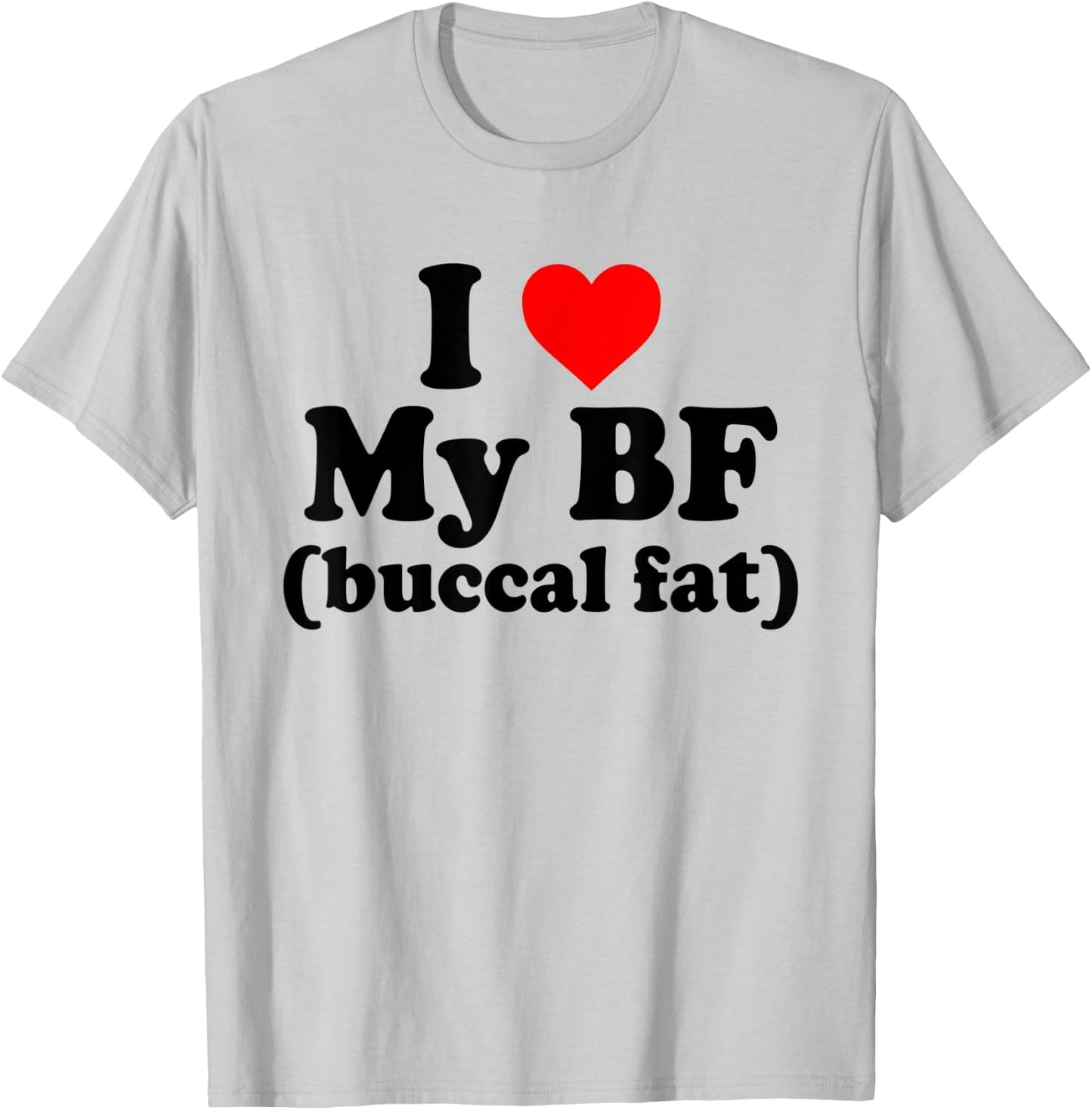 I Love My BF Buccal Fat Funny T-Shirt - T-Shirt | Ash
