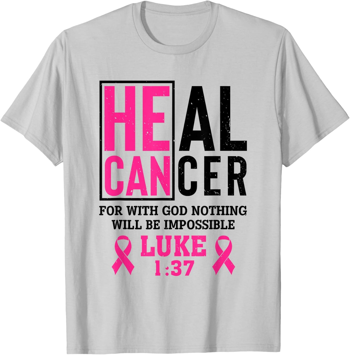 Heal Cancer For Nothing Is Impossible With God Luke 1 37 T-Shirt - T-Shirt | Ash