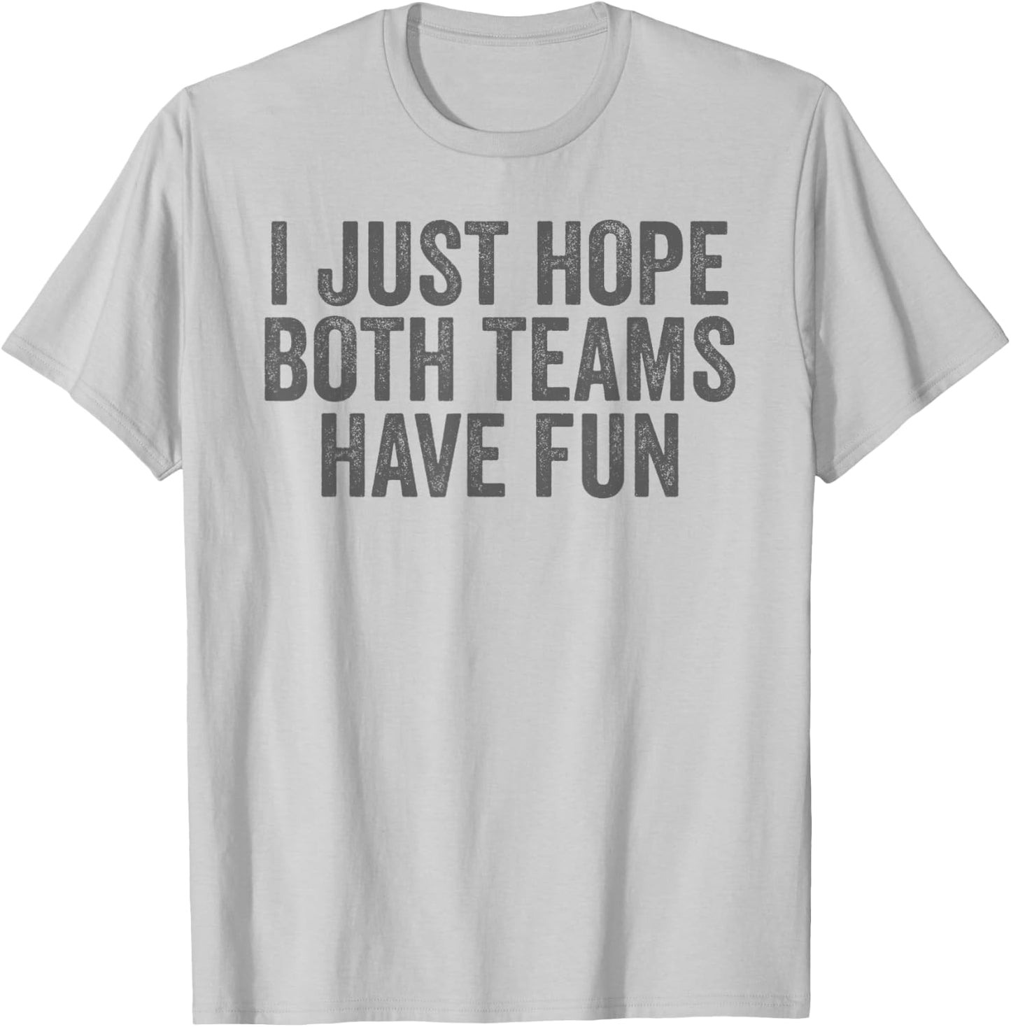 I Just Hope Both Teams Have Fun T-Shirt - T-Shirt | Ash