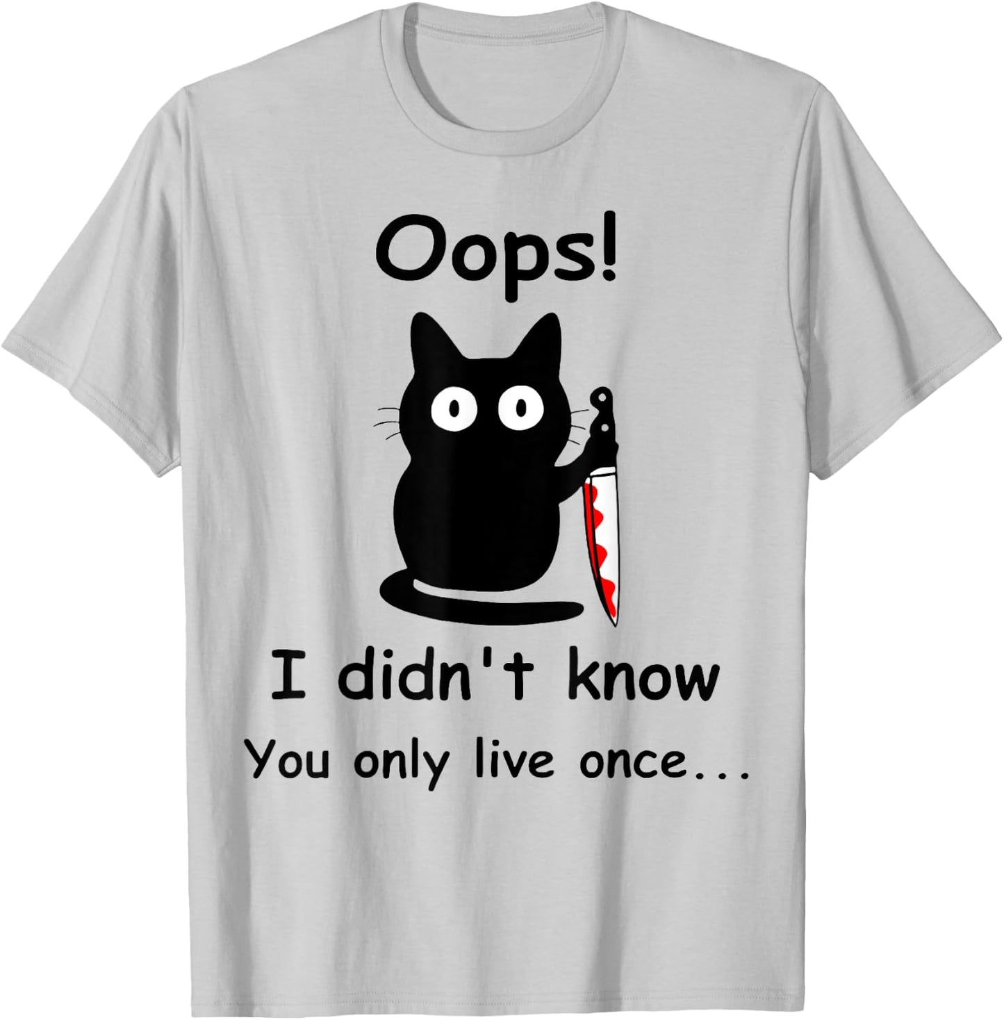 Oops I Didnt Know You Only Live Once Murderous Cat Knife Men Women T-Shirt - T-Shirt | Ash