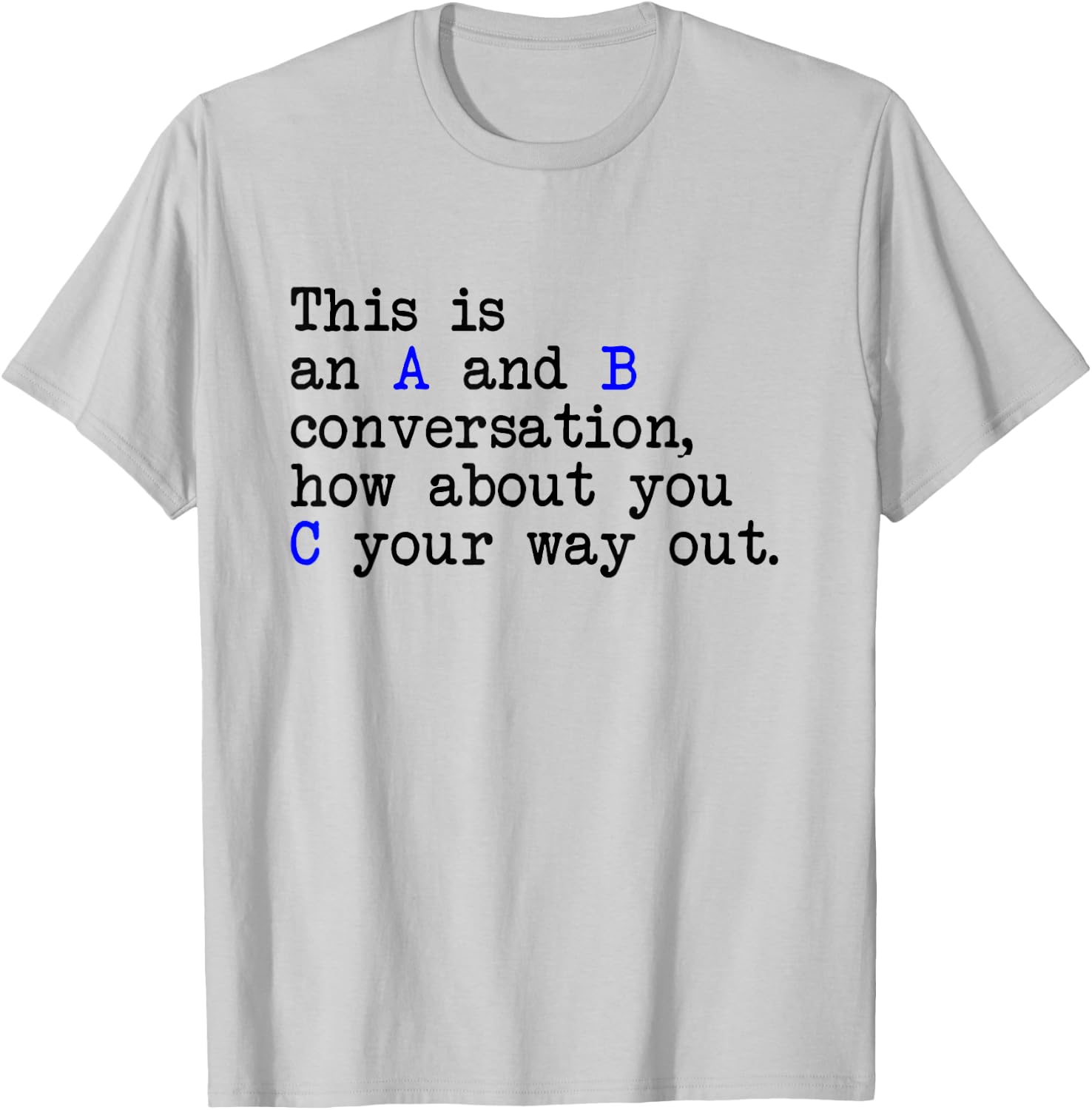 An A and B Conversation, How About You C Your Way Out, Joke T-Shirt - T-Shirt | Ash