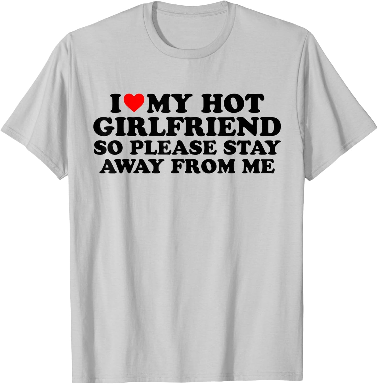 I Love My Hot Girlfriend - I Love My Girlfriend So Stay Away T-Shirt - T-Shirt | Ash