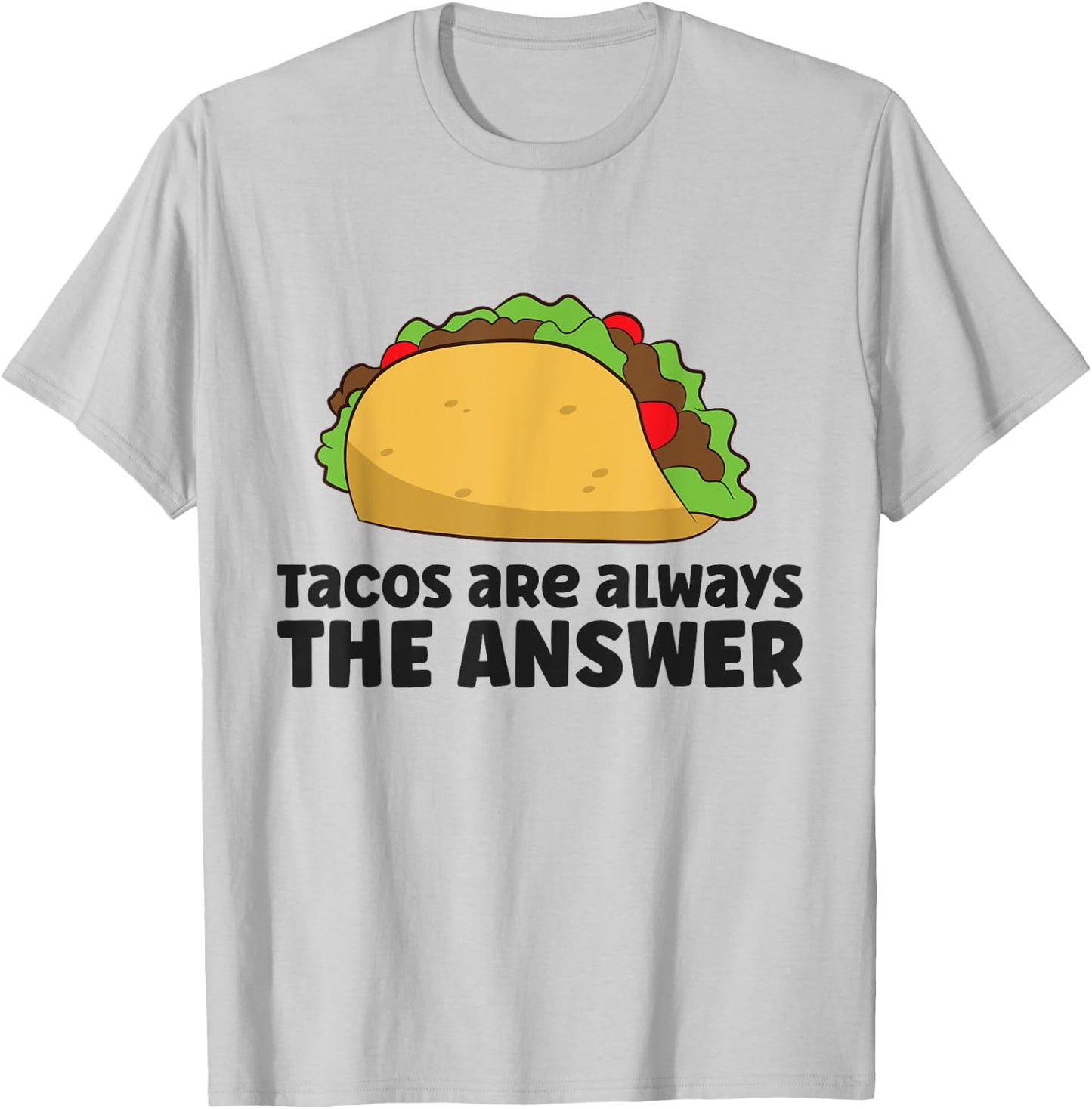 Funny Taco Lover Tacos Are Always The Answer T-Shirt - T-Shirt | Ash