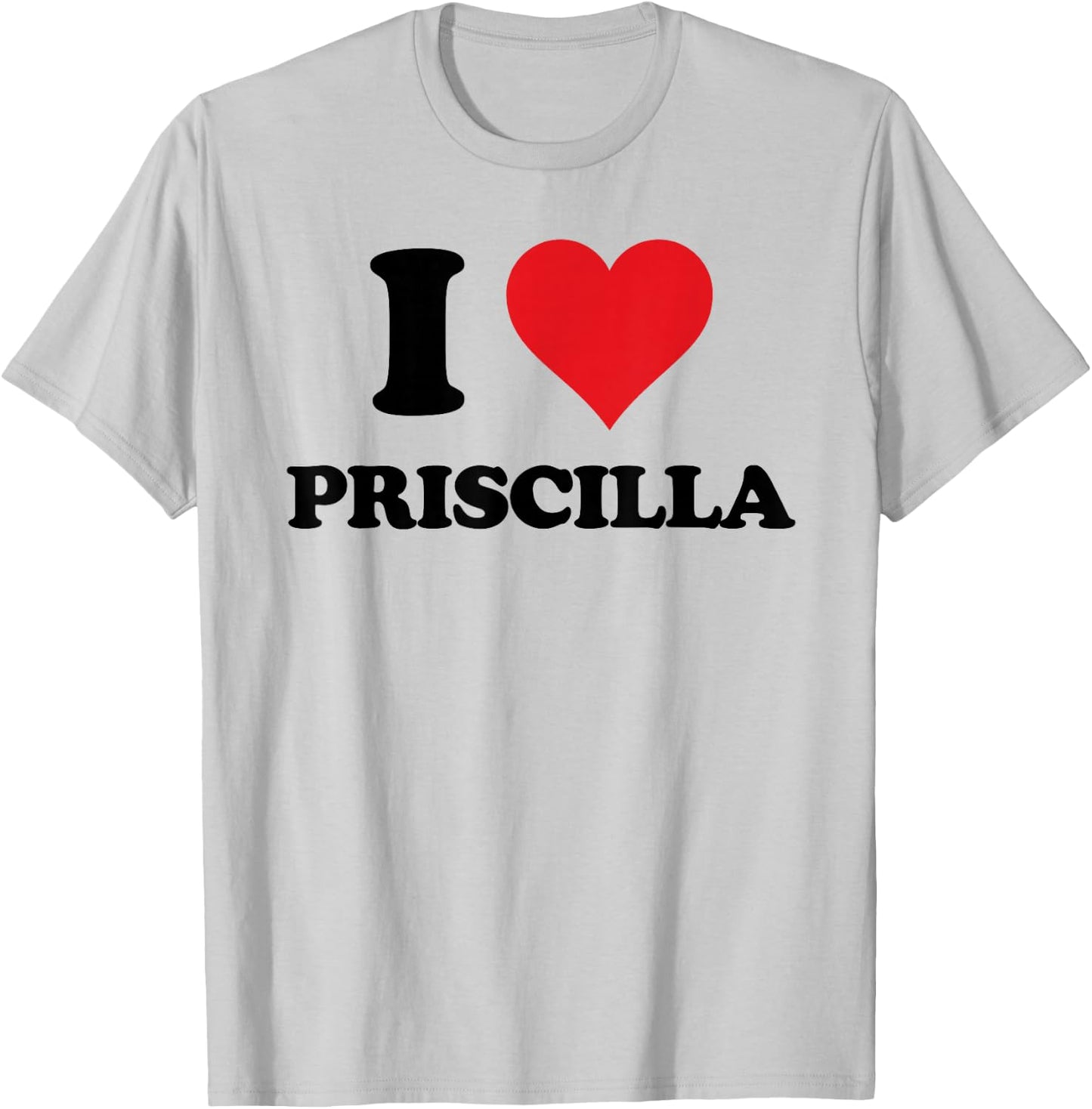 I Heart Priscilla First Name I Love Personalized Stuff T-Shirt - T-Shirt | Ash