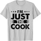 Cook Profession I'm Just The Cook T-Shirt - T-Shirt | Ash