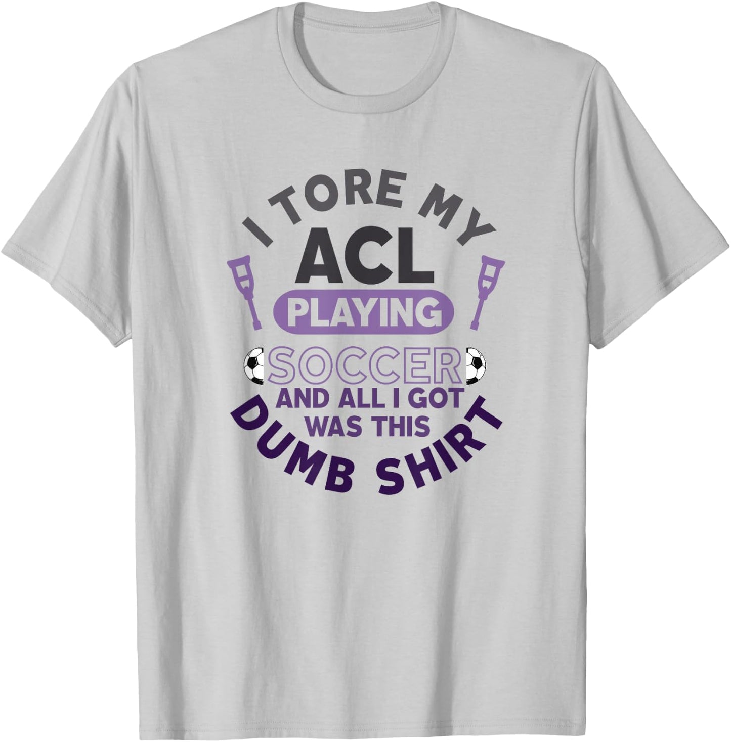Torn ACL Soccer Funny Get Well Soon Recovery Dumb T-Shirt - T-Shirt | Ash
