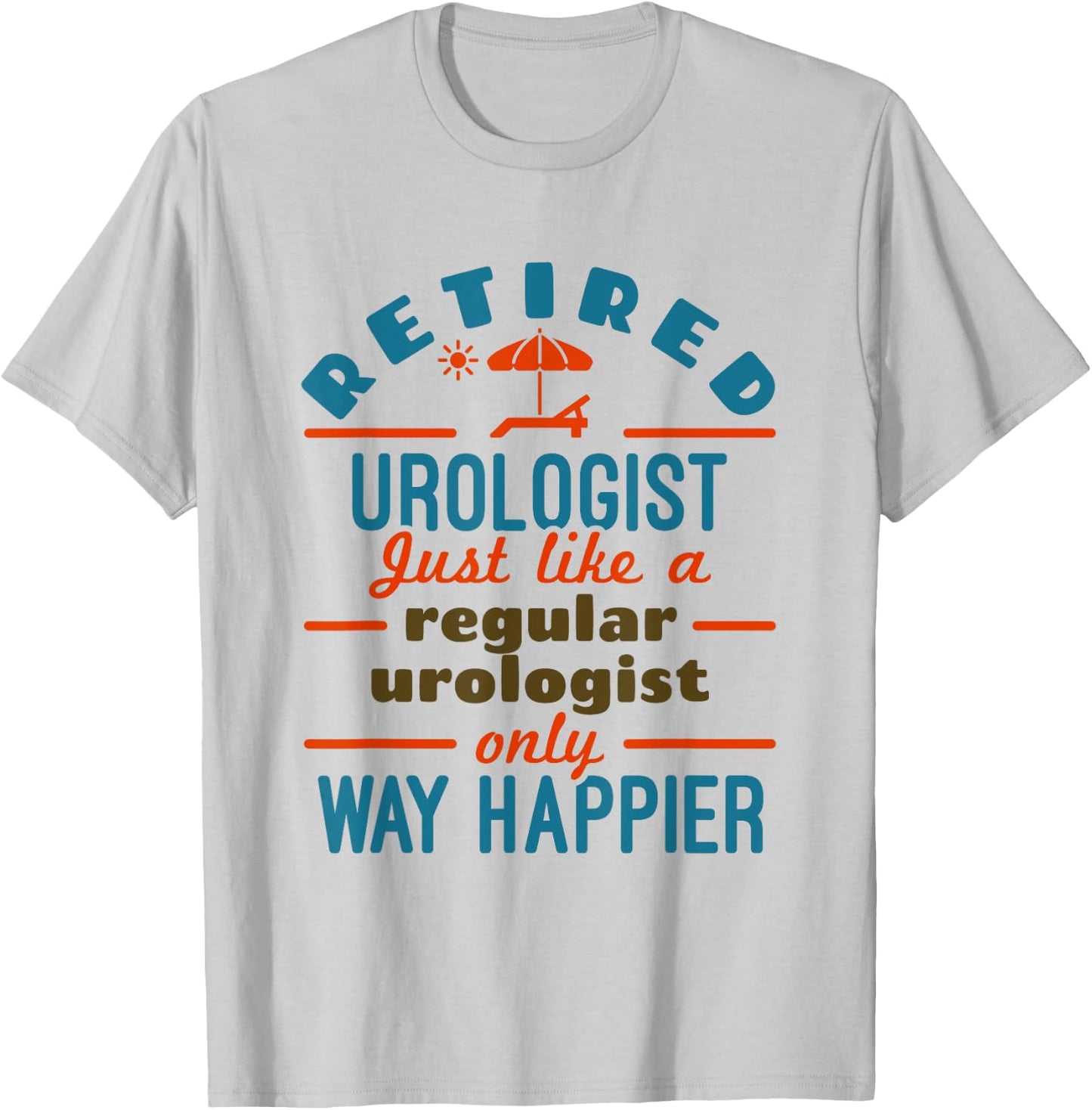 Retired Urologist Urology Retirement Happier T-Shirt - T-Shirt | Ash