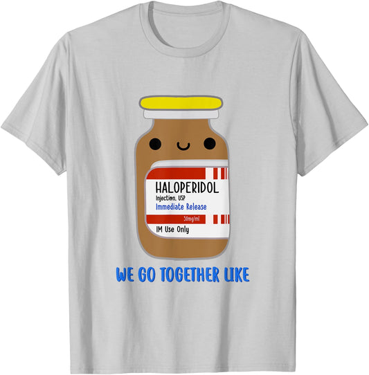 Haloperidol We Go Together Like Emergency Nurse ER Nurse T-Shirt - T-Shirt | Ash