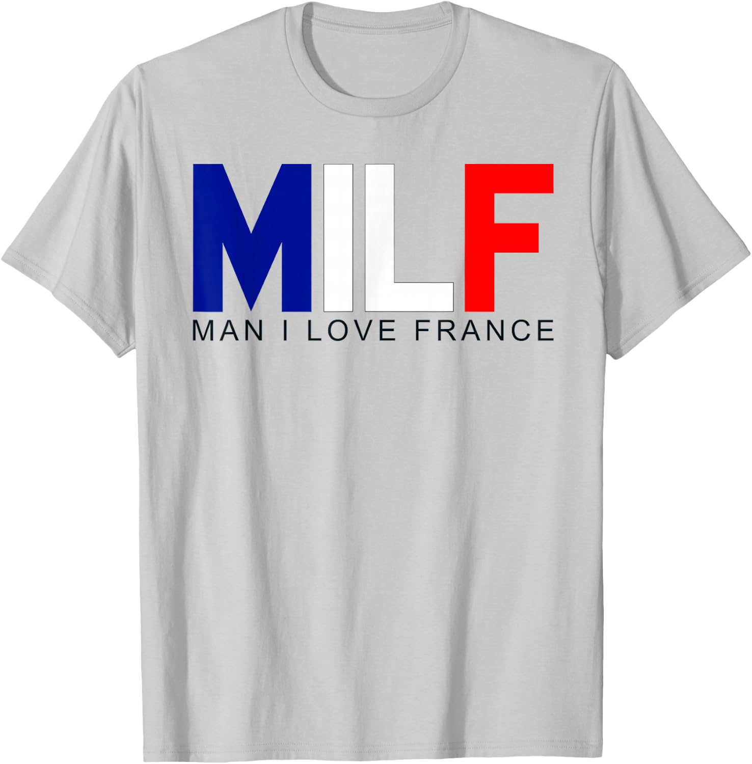 Milf Man I Love France Funny Adult Naughty Quote Flag Joke T-Shirt - T-Shirt | Ash