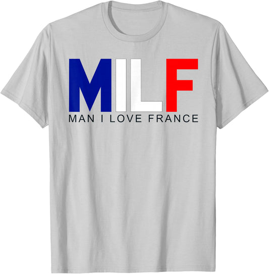 Milf Man I Love France Funny Adult Naughty Quote Flag Joke T-Shirt - T-Shirt | Ash