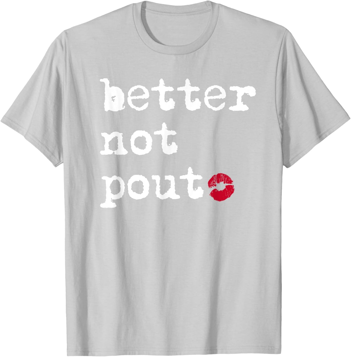 Better Not Pout Say What Santa Says Funny Christmas Graphic T-Shirt - T-Shirt | Ash
