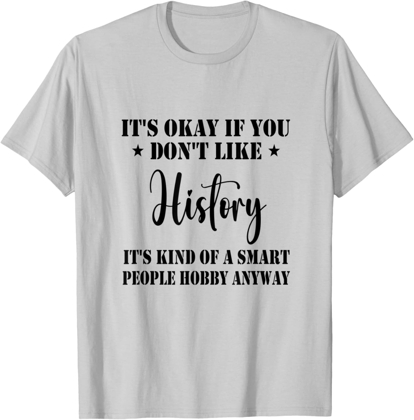 It's Okay If You Don't Like History It's Kind Funny History T-Shirt - T-Shirt | Ash
