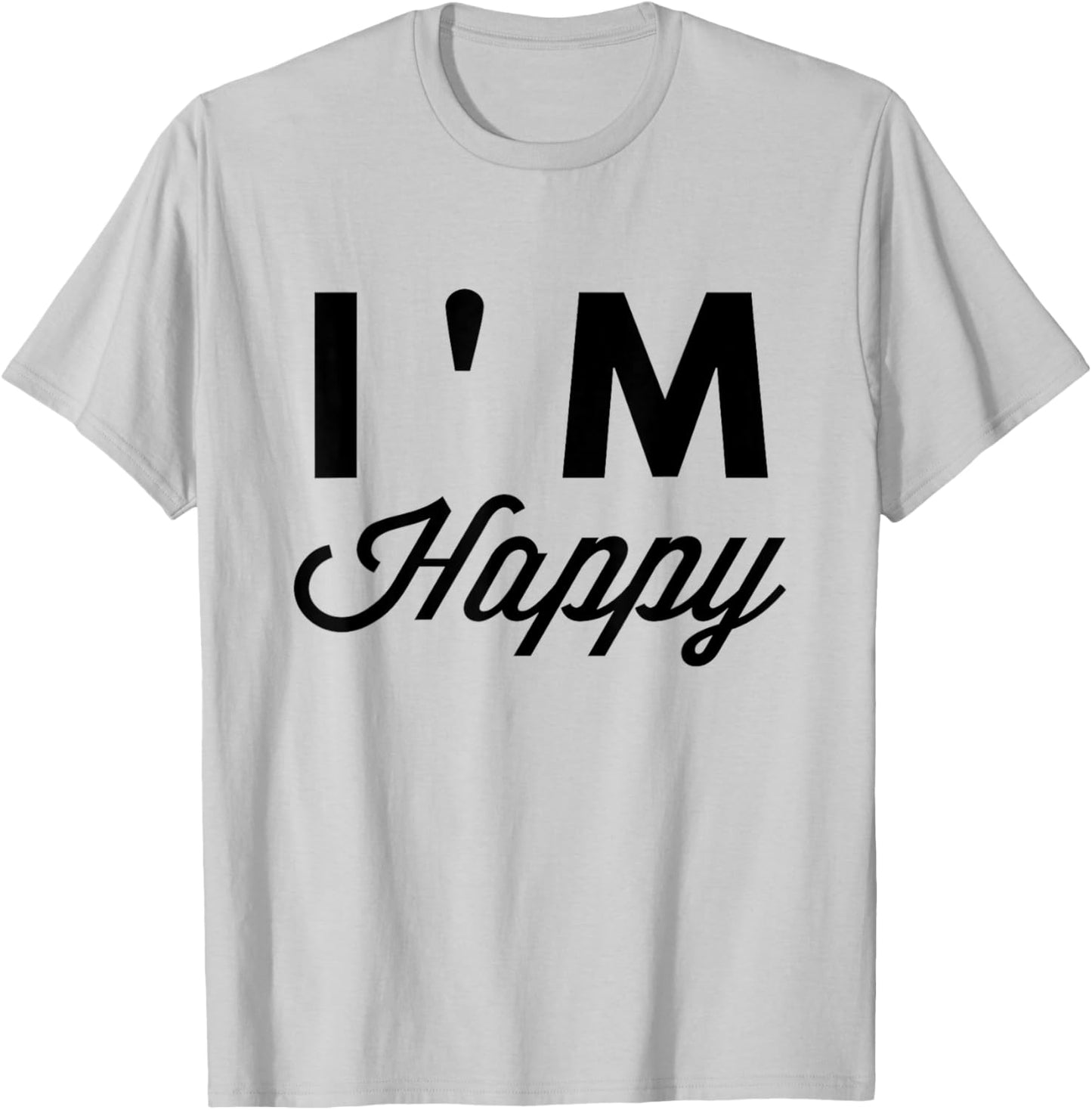 I'm Happy T Shirt T-Shirt - T-Shirt | Ash