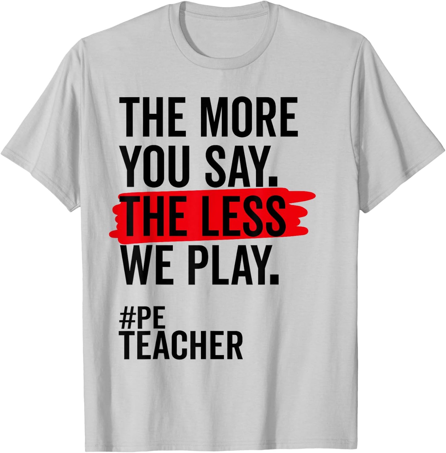 The More You Say The Less We Play Funny PE Teacher Women T-Shirt - T-Shirt | Ash