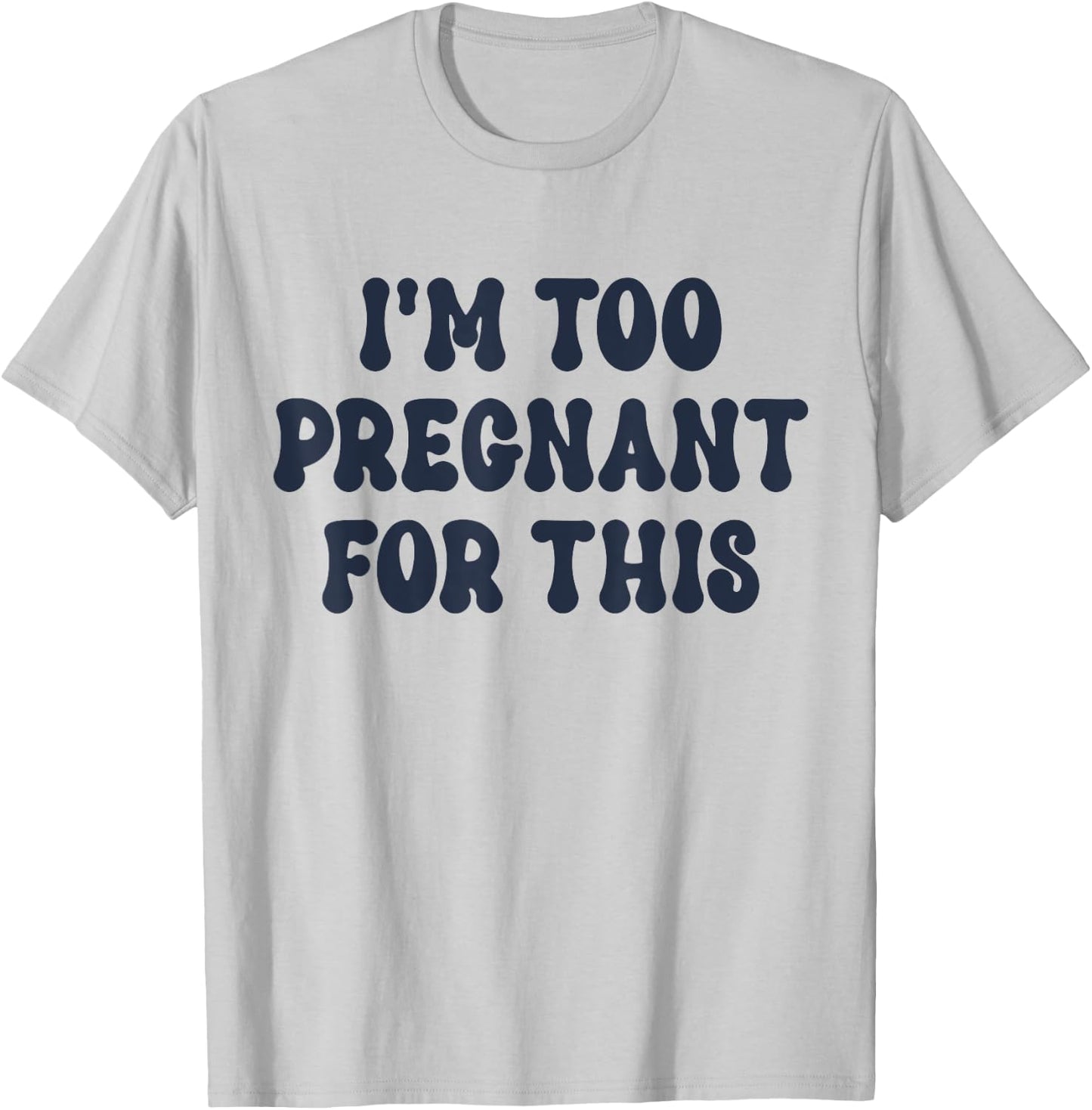 I'm Too Pregnant For This Officially T-Shirt - T-Shirt | Ash