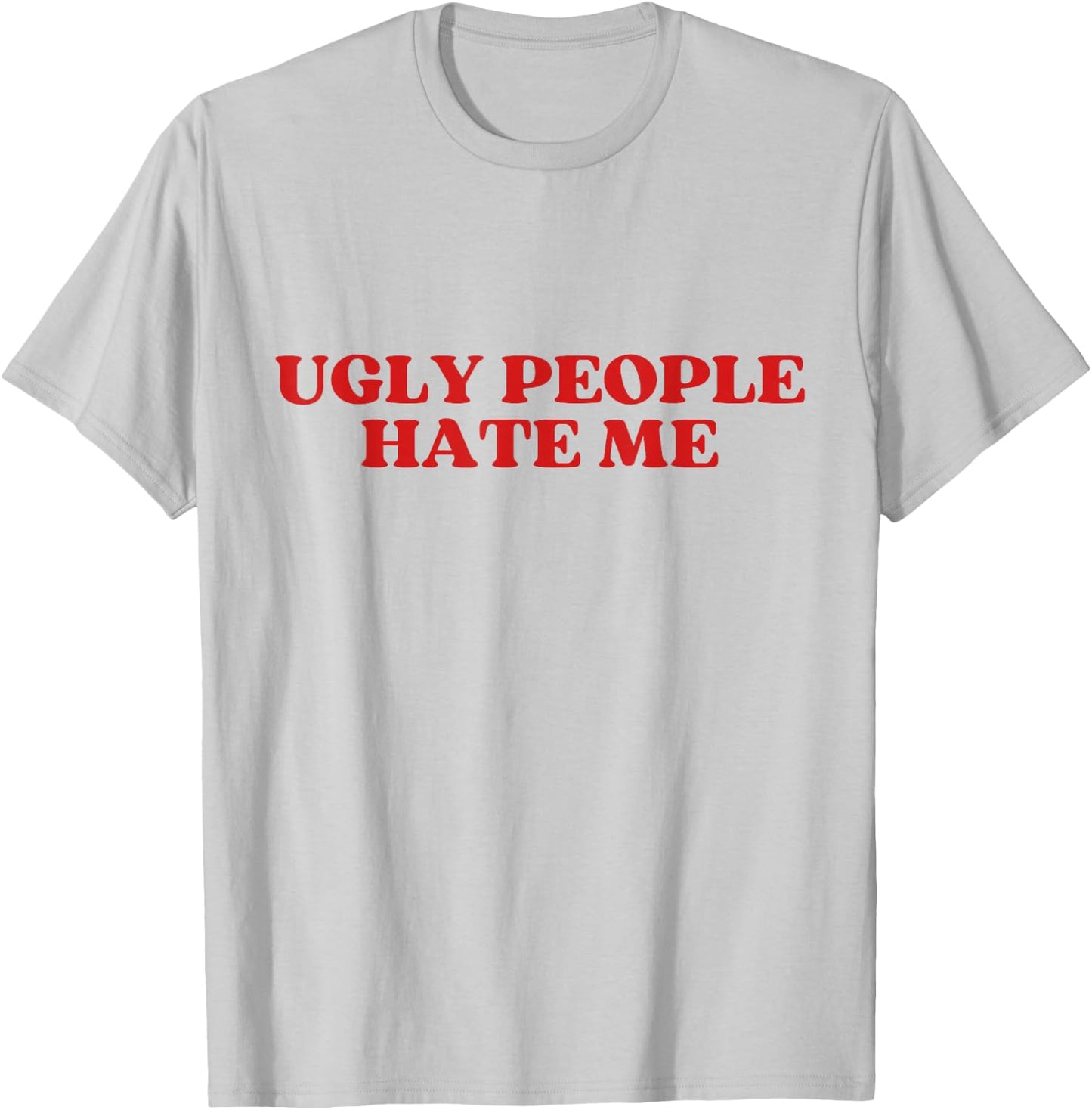 Ugly People Hate Me Y2K Aesthetic Trendy T-Shirt - T-Shirt | Ash