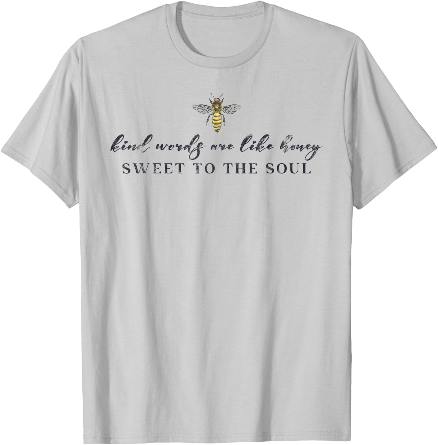 Kind Words Are Like Honey Sweet To The Soul T-Shirt - T-Shirt | Ash