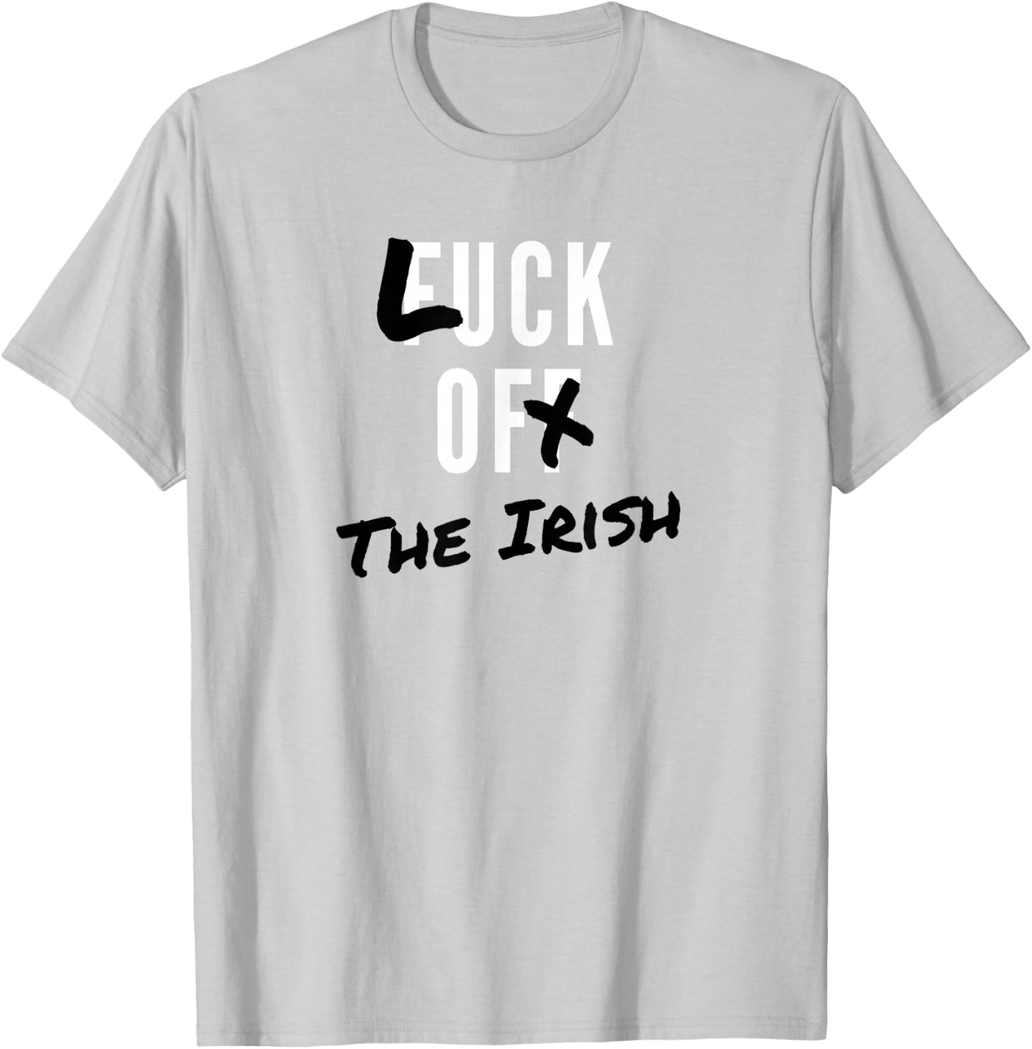 St. Patrick’s Day Fuck Off Luck of the Irish T-Shirt - T-Shirt | Ash